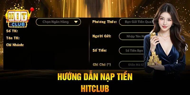 Hướng Dẫn Nạp Tiền HITCLUB - Phương Thức Nhanh Chóng, Gọn Lẹ 1 Huong Dan Nap Tien HITCLUB Phuong Thuc Nhanh Chong Gon Le